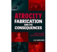 A B Abrams Atrocity Fabrication and Its Consequences (Tascabile)