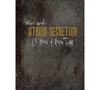 Atrum Secretum: 13 Years of Hidden Truths