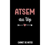 ATSEM au top coeur femme: Carnet de notes ATSEM | Bloc notes A5 (6x9 pouces - 15,24 x 22,86 cm) | 100 pages lignées à remplir