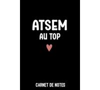 ATSEM au top femme cœur: Carnet de notes ATSEM | Bloc notes A5 (6x9 pouces - 15,24 x 22,86 cm) | 100 pages lignées à remplir