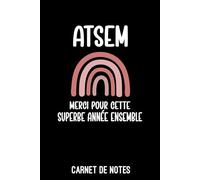 ATSEM merci pour cette magnifique année arc-en-ciel: Carnet de notes ATSEM | Bloc notes A5 (6x9 pouces - 15,24 x 22,86 cm) | 100 pages lignées à remplir