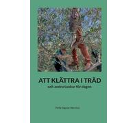 ATT KLÄTTRA I TRÄD: och andra tankar för dagen