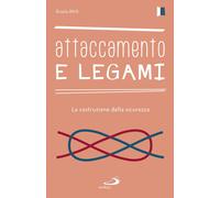Attaccamento e legami. La costruzione della sicurezza - Attili Grazia