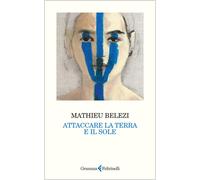 Libri Belezi Mathieu - Attaccare La Terra E Il Sole