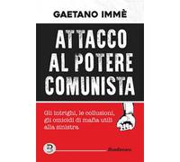 Attacco al potere comunista. Gli intrighi, le collusioni, gli omicidi di mafia utili alla sinistra