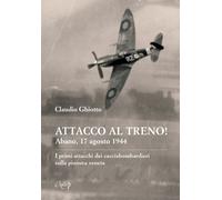 Attacco al treno Abano, 17 agosto 1944. I primi attacchi dei cac