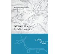 Attacco all'arte. La bellezza negata