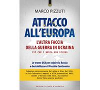 Attacco all'Europa. L'altra faccia della guerra in Ucraina. Ciò che i media non dicono. Le trame USA per colpire la Russia e destabilizzare il Vecchio Continente