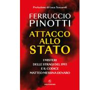 Attacco allo Stato. I misteri delle stragi del 1993 e il codice Matteo Mes...