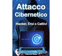 Attacco Cibernetico: Hacker, Eroi o Cattivi