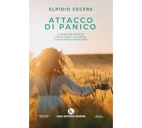 Attacco di panico. Le strategie pratiche per aiutare il tuo corpo e la tua mente a difenderti