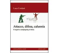 Attacco, difesa e calunnia. Il negative campaigning in Italia