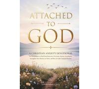 Attached to God: A Christian Anxiety Devotional for Overthinkers to Heal from Rejection, Overcome Anxious Attachment, Strengthen Your Identity in Christ, and Rest in God's Constant Presence