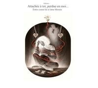 Attachée à toi, perdue en moi: Entre coeur lié et âme blessée