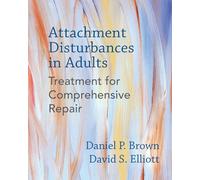 Attachment Disturbances in Adults: Treatment for Comprehensive Repair