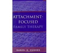 Attachment-Focused Family Therapy by Hughes, Daniel A ( 2007 )