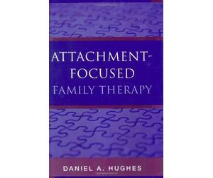 Attachment-Focused Family Therapy by Hughes, Daniel A ( 2007 )