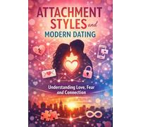 Attachment Styles and Modern Dating: Understanding Love, Fear and Connection