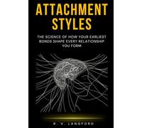 Attachment Styles: The Science of How Your Earliest Bonds Shape Every Relationship You Form