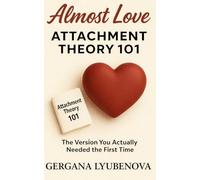 Attachment Theory 101: The Version You Actually Needed the First Time: Understand Anxious, Avoidant, and Fearful Avoidant Attachment Styles and Interrupt the Cycle in Real Time