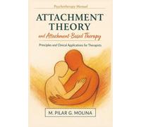 Attachment Theory and Attachment-Based Therapy: Principles and Clinical Applications for Therapists