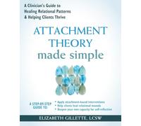 Attachment Theory Made Simple: A Clinician's Guide to Healing Relational Patterns and Helping Clients Thrive