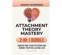 Attachment Theory Mastery 2-in-1 Bundle: Understand Your Patterns and Rewire Them for Lasting Love