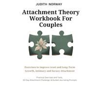 Attachment Theory Workbook For Couples: Exercises to improve trust and Long-Term Growth, intimacy and Secure Attachment