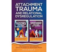 Attachment Trauma and Relational Dysregulation: Developmental Pathways and Clinical Strategies for Relationship Repair