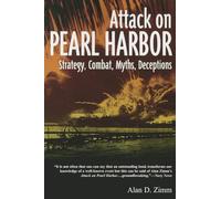 Attack on Pearl Harbor: Strategy, Combat, Myths, Deceptions