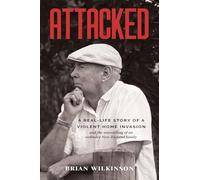Attacked: A Real-Life Story of a Violent Home Invasion and the unravelling of an ordinary New Zealand family
