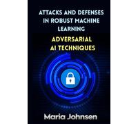 Attacks and Defenses in Robust Machine Learning: Adversarial AI Techniques
