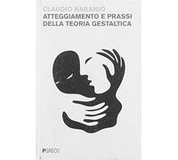 Atteggiamenti e prassi della terapia gestaltica - Naranjo Claudio