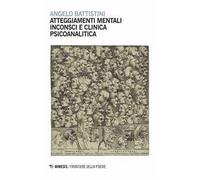 Atteggiamenti mentali inconsci e clinica psicoanalitica