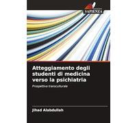 Atteggiamento degli studenti di medicina verso la psichiatria: Prospettiva transculturale
