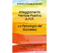 Atteggiamento Mentale Positivo, A.M.P.: La Psicologia del Successo