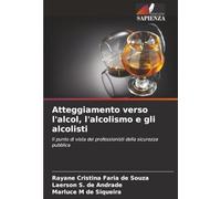 Atteggiamento verso l'alcol, l'alcolismo e gli alcolisti: Il punto di vista dei professionisti della sicurezza pubblica