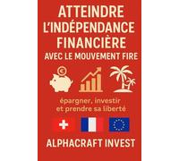 Atteindre l'indépendance financière avec le mouvement Fire: épargner, investir et prendre sa liberté