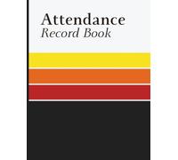 Attendance Record Book: Daily Attendance Tracker with Name List Pages and Presence Log Columns for Teachers, Employees, Teams, Meetings and Group Activities