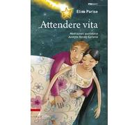 Attendere vita. Meditazioni quotidiane. Avvento, Natale, Epifania