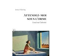 Attendez-moi sous l'orme : essai sur l'attente