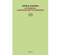 ATTENTA, CAPPUCCETTO ROSSO - KAORU SHOJI, CLEMENTI DEGLI ALBIZZI A. (Curatore)