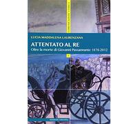 Attentato al re. Oltre la morte di Giovanni Passannante 1878/2012