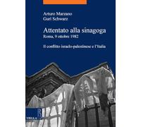 Attentato alla sinagoga. Roma, 9 ottobre 1982. Il conflitto israelo-palestinese e l'Italia
