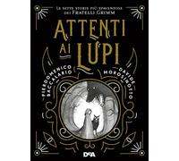 Attenti ai lupi. Le sette storie più spaventose dei fratelli Grimm. Nuova ediz.