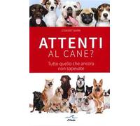Attenti al cane? Tutto quello che ancora non sapevate