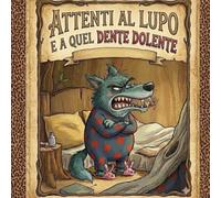 ATTENTI AL LUPO E A QUEL DENTE DOLENTE