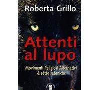 Libri Roberta Grillo - Attenti Al Lupo. Movimenti Religiosi Alternativi
