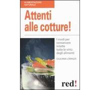 Attenti alle cotture! I modi per conservare intatte tutte le virtù degli alimenti