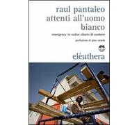 Attenti all'uomo bianco. Emergency in Sudan: diario di cantiere